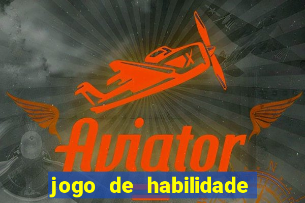 jogo de habilidade para ganhar dinheiro